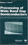 Processing of 'Wide Band Gap Semiconductors (Materials and Processing Technology) Image of Processing of 'Wide Band Gap Semiconductors (Materials and Processing Technology)