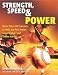Strength, Speed & Power: More Than 100 Exercises to Help You Run Faster, Jump Higher, and Throw Harder