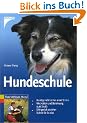 Hundeschule: Hundgerecht lernen ohne Stress. Motivation und Belohnung statt Strafe. Erfolgreich erziehen Schritt f�r Schritt