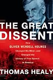 The Great Dissent: How Oliver Wendell Holmes Changed His Mind--and Changed the History of Free Speech in America