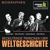 KLASSIK RADIO pr&auml;sentiert: Bedeutende Personen der Weltgeschichte: Thomas Mann / Albert Schweitzer / Konrad Adenauer / Albert Einstein