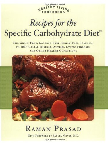 By Raman Prasad - Healthy Living Cookbook: Recipes for the Specific Carbohydrate Diet: The Grain-free, Lactose-free, Sugar-free Solution to IBD, Celiac Disease, Autism, ... Cystic Fibrosis, and Other Health Conditions (1.2.2008)