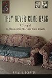 They Never Come Back: A Story of Undocumented Workers from Mexico