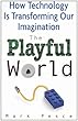 The Playful World: How Technology is Transforming Our Imagination