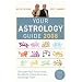 Your Astrology Guide 2008: Discover Your Future with the World's Most Accurate Astrology Team