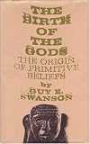 The Birth of the Gods: The Origin of Primitive Beliefs (Ann Arbor Paperbacks)