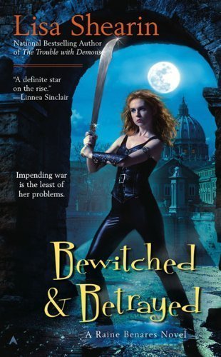 Bewitched & Betrayed (Raine Benares, Book 4) by Shearin, Lisa (2010) Mass Market Paperback