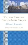 Why the Catholic Church Must Change:...