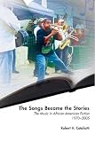 The Songs Became the Stories (African-American Literature and Culture)