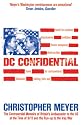DC CONFIDENTIAL : The Controversial Memoirs of Britain's Ambassador to the US at the Time of 9/11 and the Run-up to the Iraq War