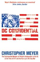 DC CONFIDENTIAL : The Controversial Memoirs of Britain's Ambassador to the US at the Time of 9/11 and the Run-up to the Iraq War