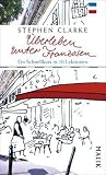 &Uuml;berleben unter Franzosen: Ein Schnellkurs in zehn Lektionen - Stephen Clarke