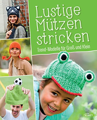 Lustige Mützen stricken: Trendmodelle für Groß und Klein (German Edition)