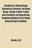 Gardens in Hong Kong: Botanical Gardens in Hong Kong, Urban Public Parks and Gardens in Hong Kong, Kowloon Walled City, Hong Kong Dragon Gar-