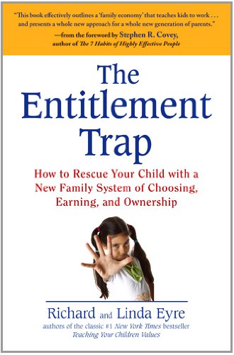 The Entitlement Trap: How to Rescue Your Child with a New Family System of Choosing, Earning, and Ownership