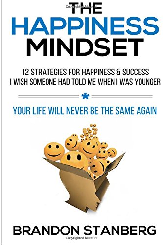 The Happiness Mindset: 12 Strategies for Happiness & Success I Wish Someone Had Told Me When I Was Younger