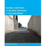 Bilingual Competence and Bilingual Proficiency in Child                 Development ~ Norbert Francis