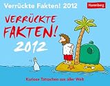 Verr&uuml;ckte Fakten 2012: Eine erstaunliche Sammlung kurioser Fakten - 