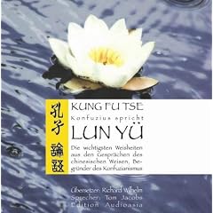 Konfuzius spricht - Lun Y� - Die wichtigsten Weisheiten aus den Gespr�chen des chinesischen Weisen Begr�nder des Konfuzianismus