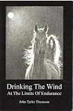 Drinking the Wind : At the limits of endurance