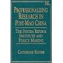 Professionalizing Research in Post-Mao China: The System Reform Institute and Policy Making (Asia and the Pacific (Armonk, N.Y.).)