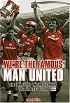 We're the Famous Man United: Old Trafford in the Eighties - the Players' Story