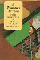 A Woman's Weapon: Spirit Possession in the Tale of Genji