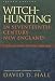 Witch-Hunting In Seventeenth-Century New England: A Documentary History, 1638-1693