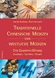 Traditionelle Chinesische Medizin und westliche Medizin: Eine Zusammenf�hrung. Grundlagen - Typenlehre - Therapie