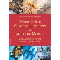 Traditionelle Chinesische Medizin und westliche Medizin: Eine Zusammenf�hrung. Grundlagen - Typenlehre - Therapie
