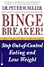 Binge Breaker!(TM): Stop Out-of-Control Eating and Lose Weight