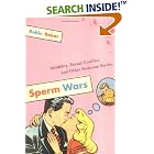Click here to buy Sperm Wars: Infidelity, Sexual Conflict, and Other Bedroom... by  Robin Baker.