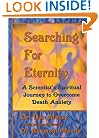 Searching For Eternity : A Scientist's Spiritual Journey to Overcome Death Anxiety