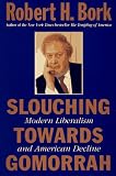 Slouching Towards Gomorrah: Modern Liberalism and American Decline