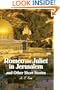 Romeo and Juliet in Jerusalem and Other Short Stories