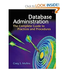 Database Administration: The Complete Guide to Practices and Procedures