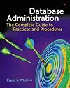 Database Administration: The Complete Guide to Practices and Procedures