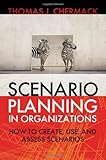 Scenario Planning in Organizations: How to Create, Use, and Assess Scenarios (Publication in the Berrett-Koehler Organizational Performance)