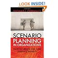 Scenario Planning in Organizations: How to Create, Use, and Assess Scenarios (Bk Organizational Performance Series)