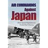 Air Commandos Against Japan: Allied Special Operations in World War II Burma