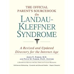 The Official Parent's Sourcebook on Landau-Kleffner Syndrome: A Revised and Updated... by ICON Health Publications