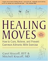 Healing Moves: How To Cure, Relieve, And Prevent Common Ailments With Exercise