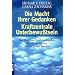 Die Macht Ihrer Gedanken - Kraftzentrale Unterbewusstsein: Der Weg zum Positiven Denken. Mit einem Vorwort von Joseph Murphy: Der Weg zum positiven Denken. (Ratgeber)