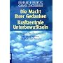 Die Macht Ihrer Gedanken - Kraftzentrale Unterbewusstsein: Der Weg zum Positiven Denken. Mit einem Vorwort von Joseph Murphy: Der Weg zum positiven Denken. (Ratgeber)