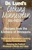 Cooking Minnesotan: You-Betcha! Recipes from the Kitchens of Minnesota Duane R. Lund
