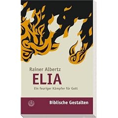 Elia: Ein feuriger K�mpfer f�r Gott (Biblische Gestalten)