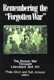 Remembering the Forgotten War: The Korean War Through Literature and Art (Study of the Maureen and Mike Mansfield Center)