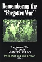 Remembering the Forgotten War: The Korean War Through Literature and Art (Study of the Maureen and Mike Mansfield Center)