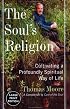 The Soul's Religion: Cultivating a Profoundly Spiritual Way of Life