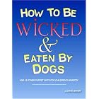 How to be Wicked and Eaten by Dogs: and 19 other puppet skits for childrens' ministry by  J David Baker